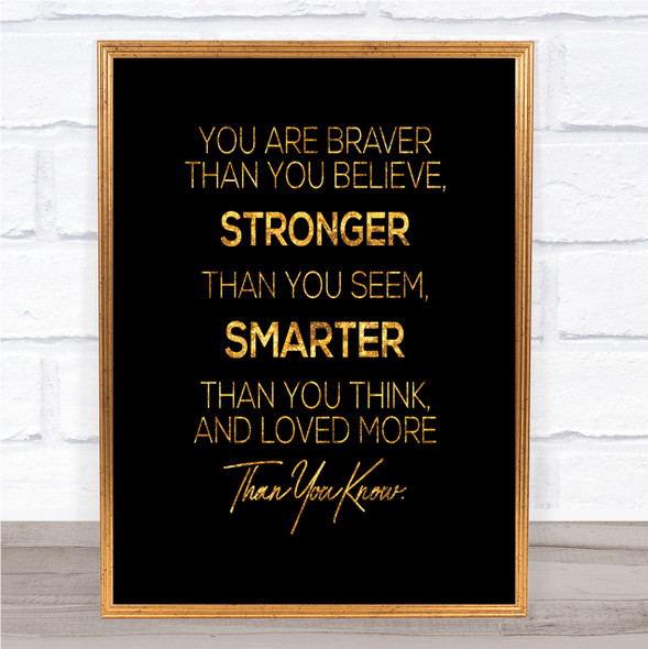 You Are Braver Quote Print Black & Gold Wall Art Picture