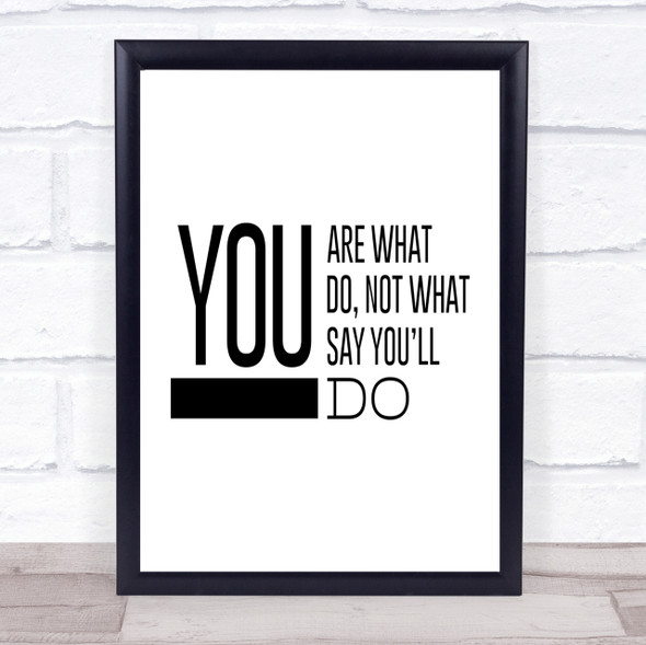 You Are What You Do Quote Print Poster Typography Word Art Picture