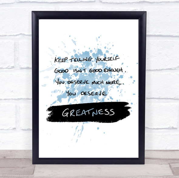 You Deserve Greatness Inspirational Quote Print Blue Watercolour Poster