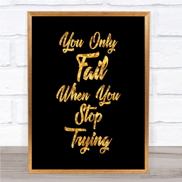 You Only Fail Quote Print Black & Gold Wall Art Picture