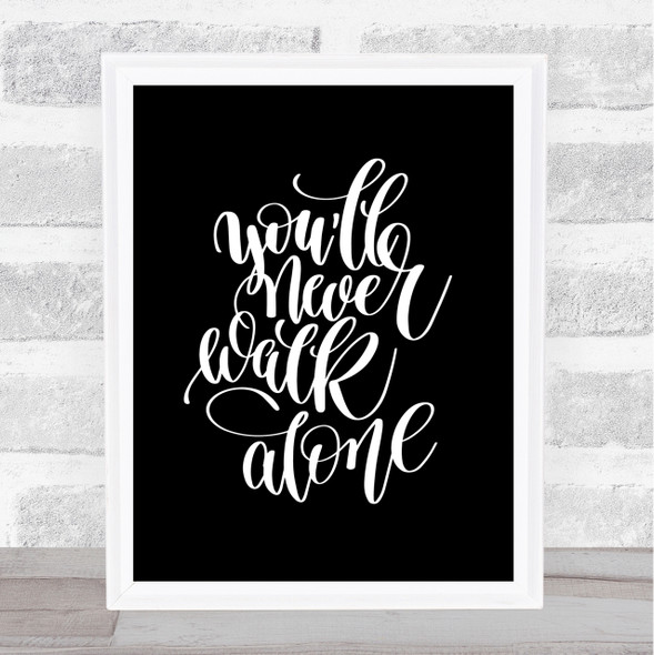 You'll Never Walk Alone Quote Print Black & White