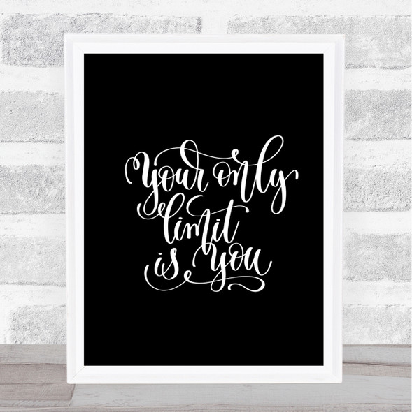 Your Only Limit Is You Quote Print Black & White