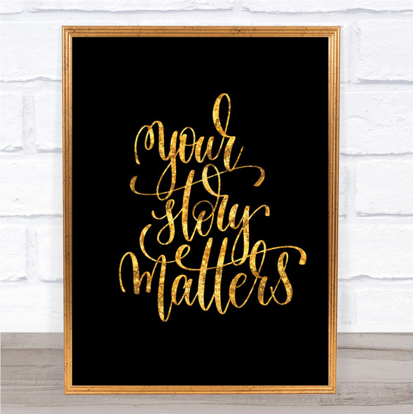Your Story Matters Quote Print Black & Gold Wall Art Picture