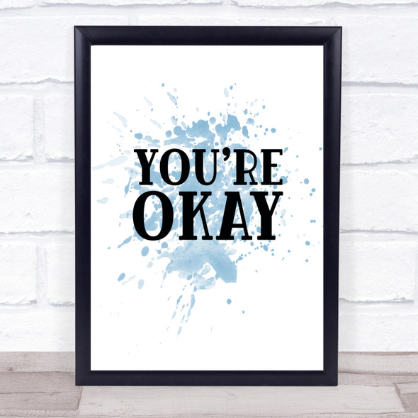 You're Okay Inspirational Quote Print Blue Watercolour Poster