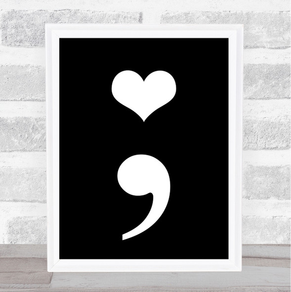 Black Semicolon Heart Quote Wall Art Print