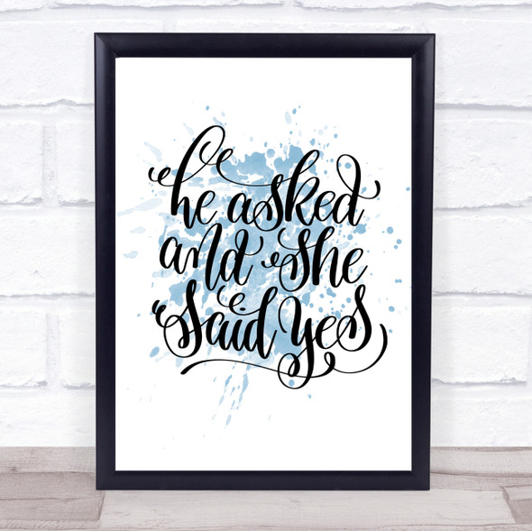 He Asked She Said Yes Inspirational Quote Print Blue Watercolour Poster