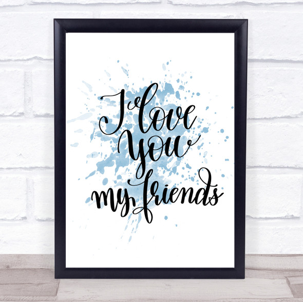 I Love You Friends Inspirational Quote Print Blue Watercolour Poster