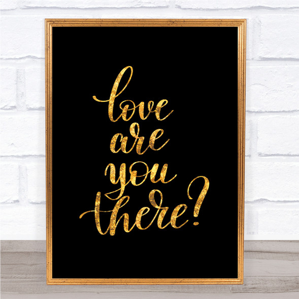 Love Are You There Quote Print Black & Gold Wall Art Picture