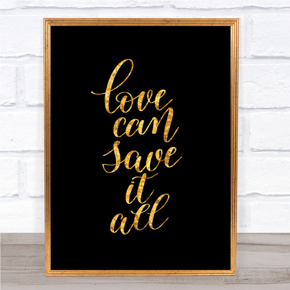 Love Can Save It All Quote Print Black & Gold Wall Art Picture