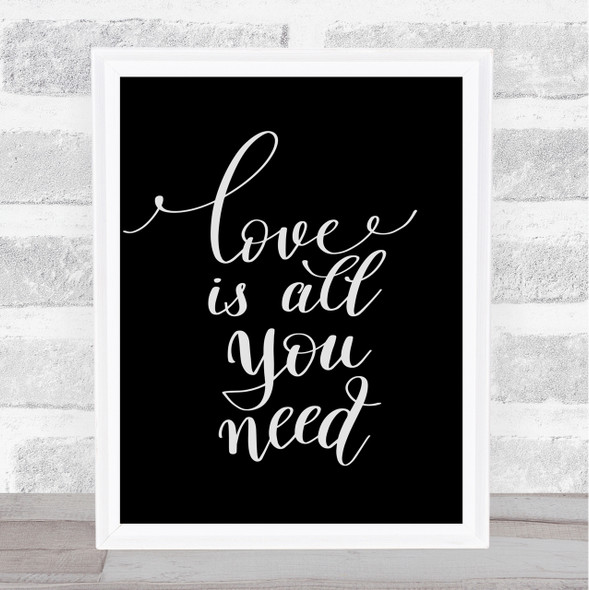 Love Is All You Need Quote Print Black & White