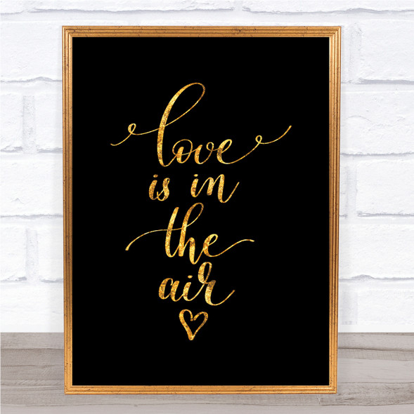Love Is In The Air Quote Print Black & Gold Wall Art Picture