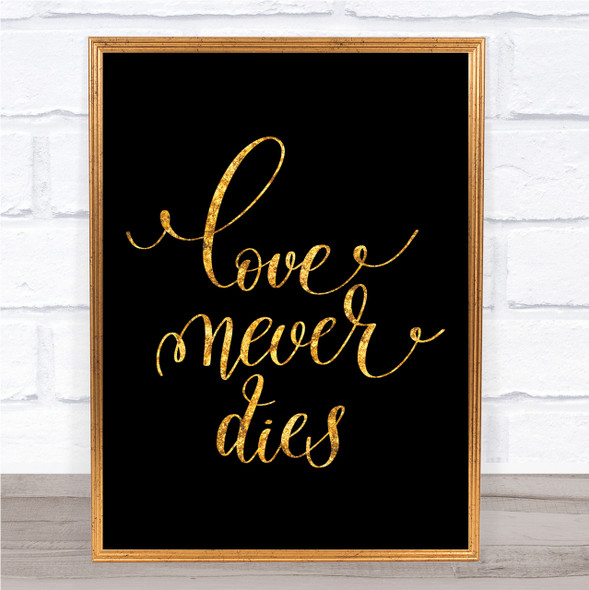 Love Never Dies Quote Print Black & Gold Wall Art Picture