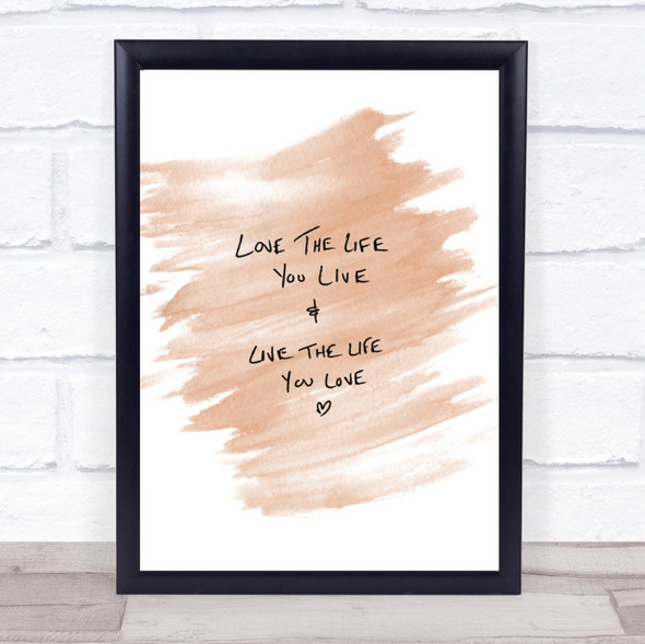 Love The Life You Live Quote Print Watercolour Wall Art