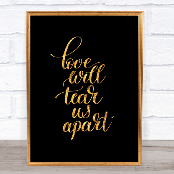 Love Will Tear Us Apart Quote Print Black & Gold Wall Art Picture