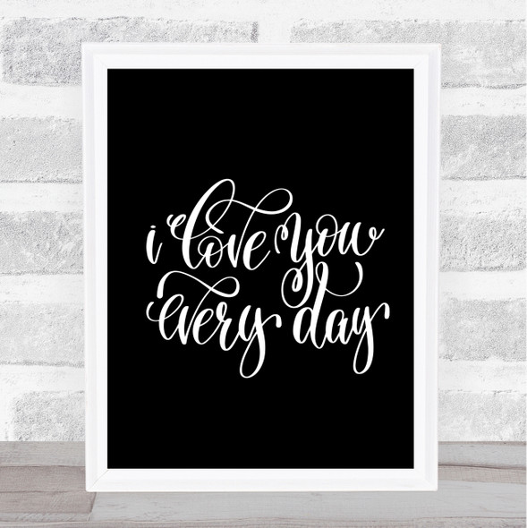 Love You Every Day Quote Print Black & White
