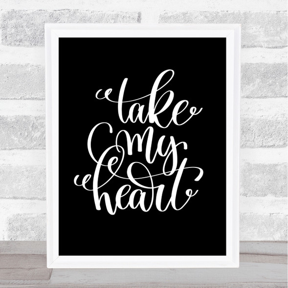 Take My Heart Quote Print Black & White