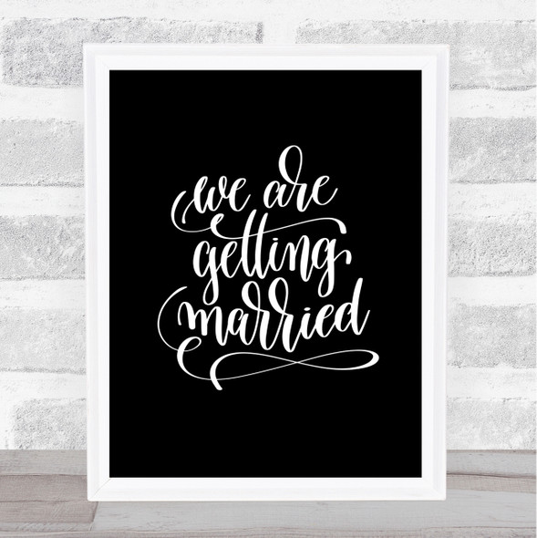 We Are Getting Married Quote Print Black & White