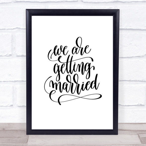 We Are Getting Married Quote Print Poster Typography Word Art Picture