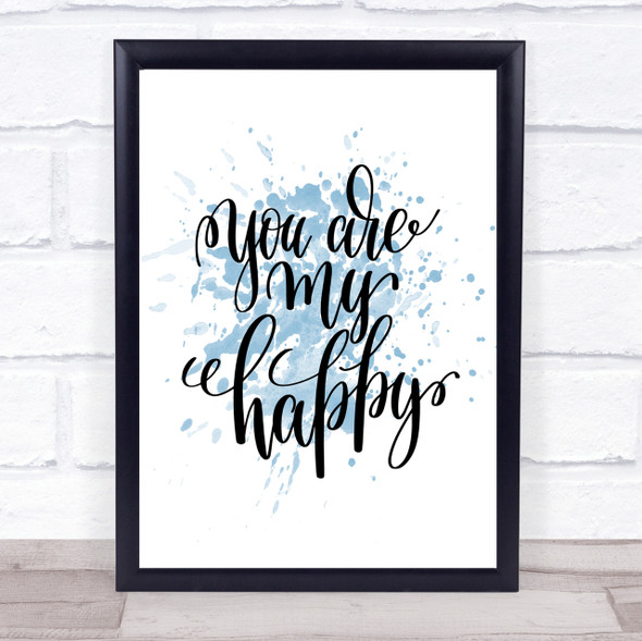 You Are My Happy Inspirational Quote Print Blue Watercolour Poster