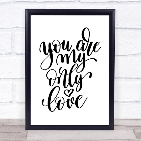 You Are My Only Love Quote Print Poster Typography Word Art Picture