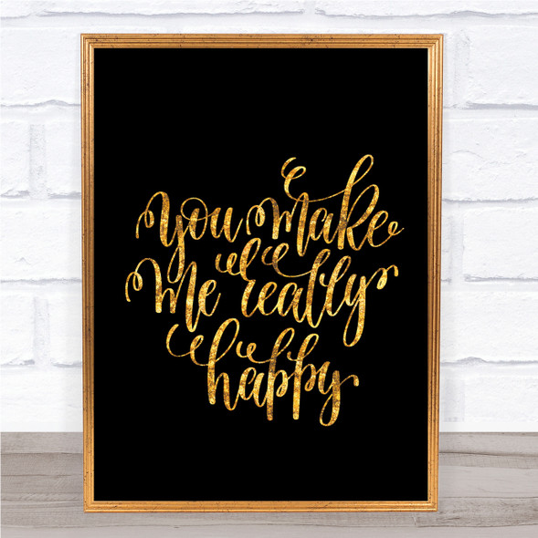 You Make Me Really Happy Quote Print Black & Gold Wall Art Picture