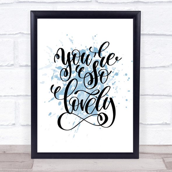 You're So Lovely Inspirational Quote Print Blue Watercolour Poster