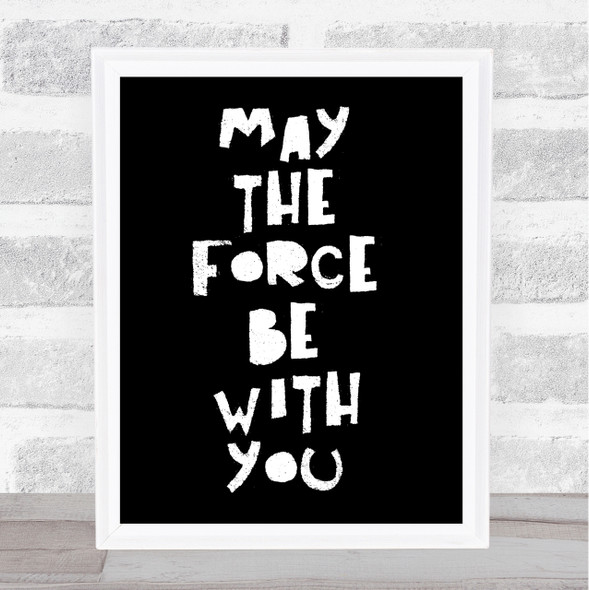 Black Black May The Force Be With You Quote Wall Art Print