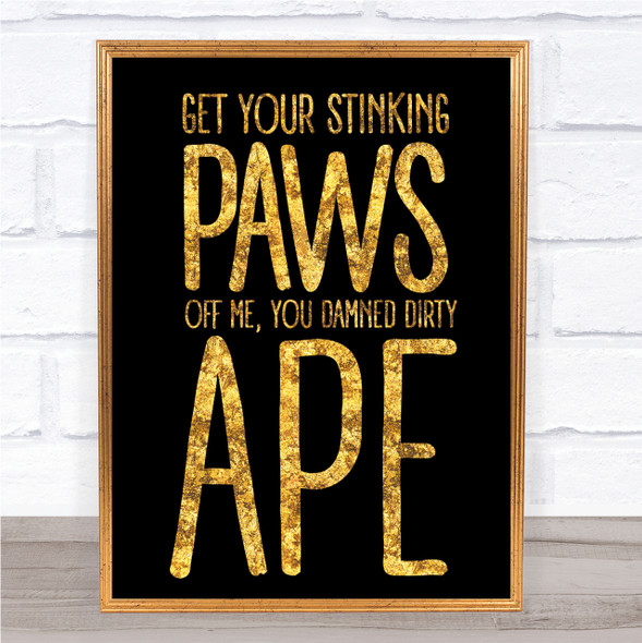 Black & Gold Get Your Stinking Paws Off Me Planet Of The Apes Quote Print