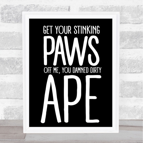 Black Get Your Stinking Paws Off Me Planet Of The Apes Quote Wall Art Print