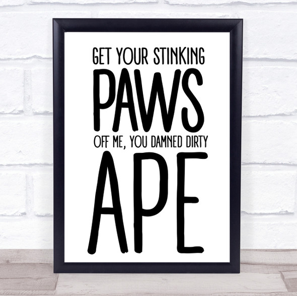 Get Your Stinking Paws Off Me Planet Of The Apes Quote Wall Art Print