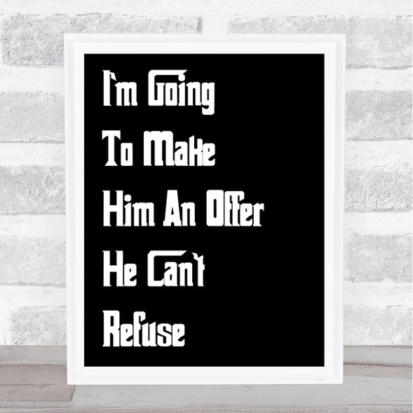 Black Godfather I'M Going To Make Him An Offer He Can't Refuse Quote Print