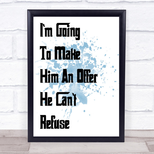 Blue Godfather I'M Going To Make Him An Offer He Can't Refuse Quote Print