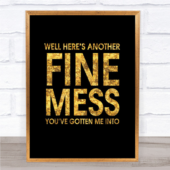 Black & Gold Here's Another Nice Mess You've Gotten Me Into Quote Print