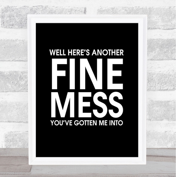 Black Here's Another Nice Mess You've Gotten Me Into Sons Desert Quote Print