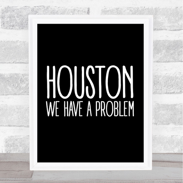 Black Houston, We Have A Problem Apollo 13 Quote Wall Art Print