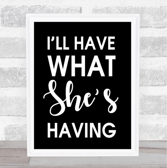 Black I'll Have What She's Having When Harry Met Sally Quote Wall Art Print