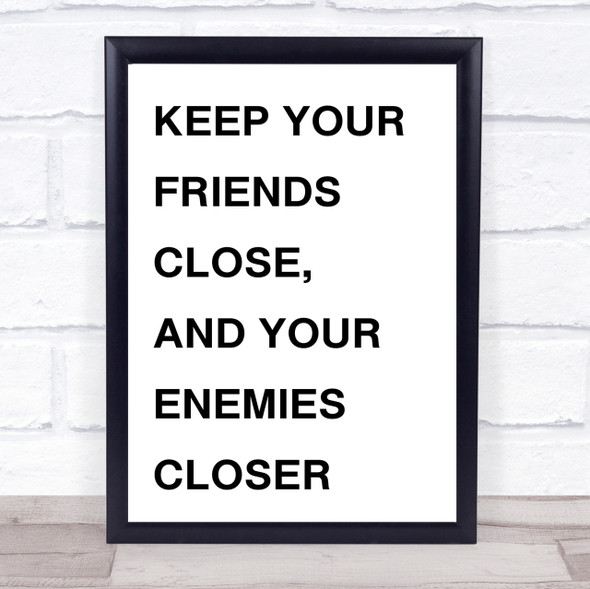 Keep Your Friends Close, But Your Enemies Closer The Godfather Quote Print