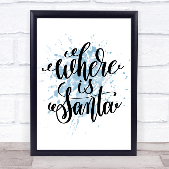 Christmas Where Is Santa Inspirational Quote Print Blue Watercolour Poster