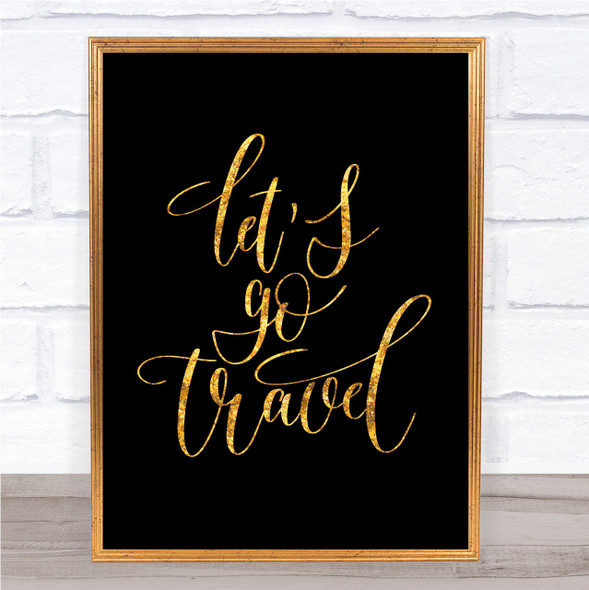 Lets Go Travel Quote Print Black & Gold Wall Art Picture
