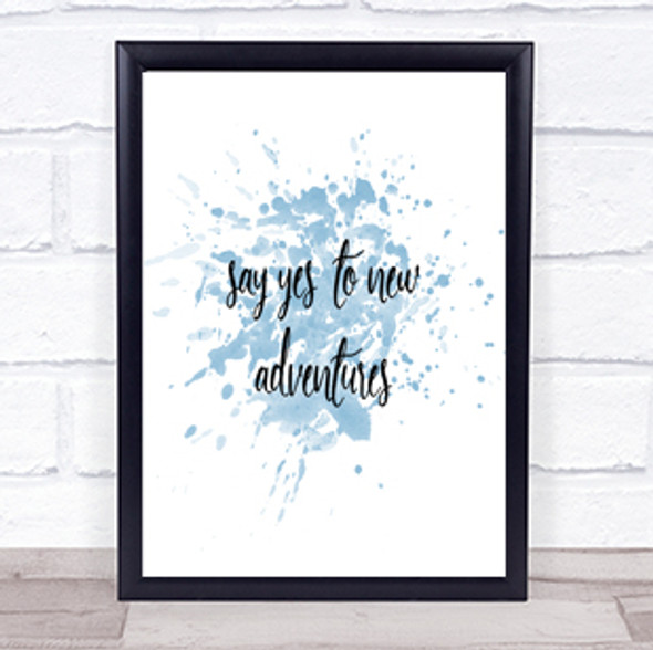 Say Yes To New Adventures Inspirational Quote Print Blue Watercolour Poster