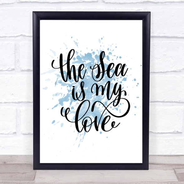 The Sea Is My Love Inspirational Quote Print Blue Watercolour Poster