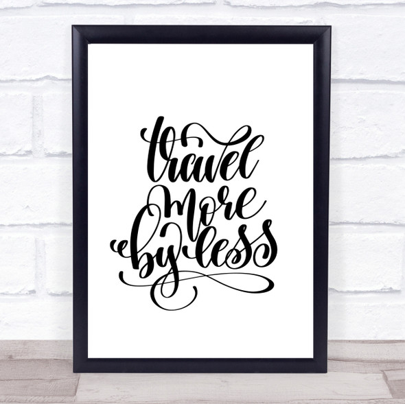 Travel More By Less Quote Print Poster Typography Word Art Picture