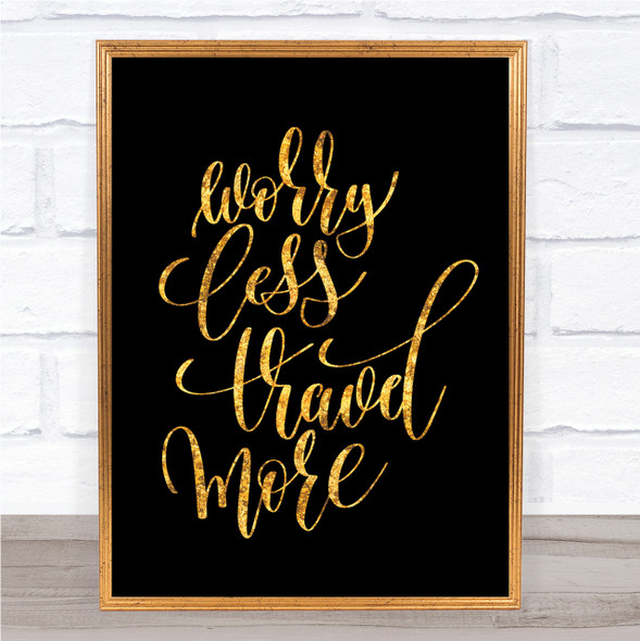 Worry Less Travel More Quote Print Black & Gold Wall Art Picture