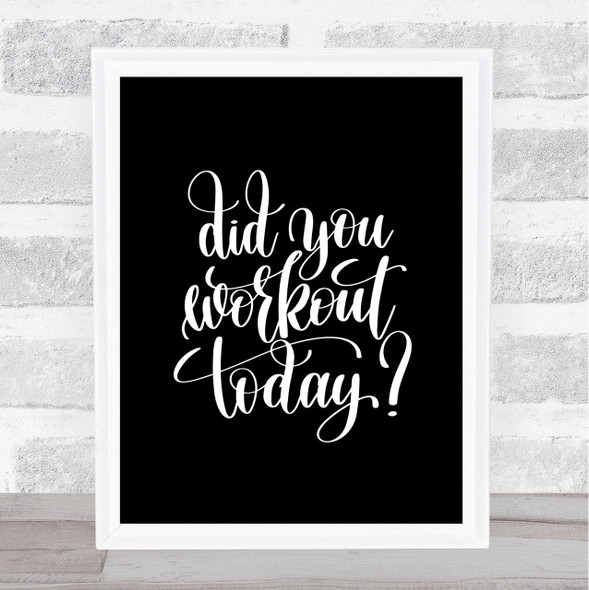 Did You Workout Today Quote Print Black & White