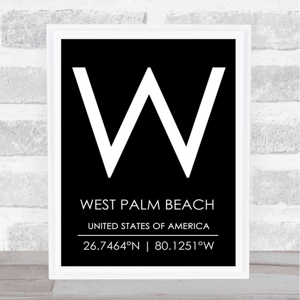 West Palm Beach United States Of America Coordinates Black & White Quote Print