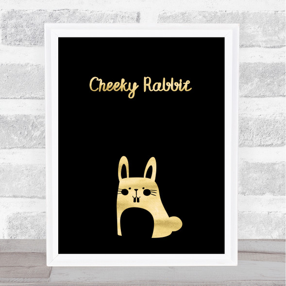 Cheeky Rabbit Gold Black Quote Typography Wall Art Print