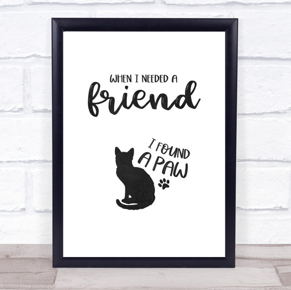 When I Needed A Friend I Found A Paw Cat Quote Typography Wall Art Print