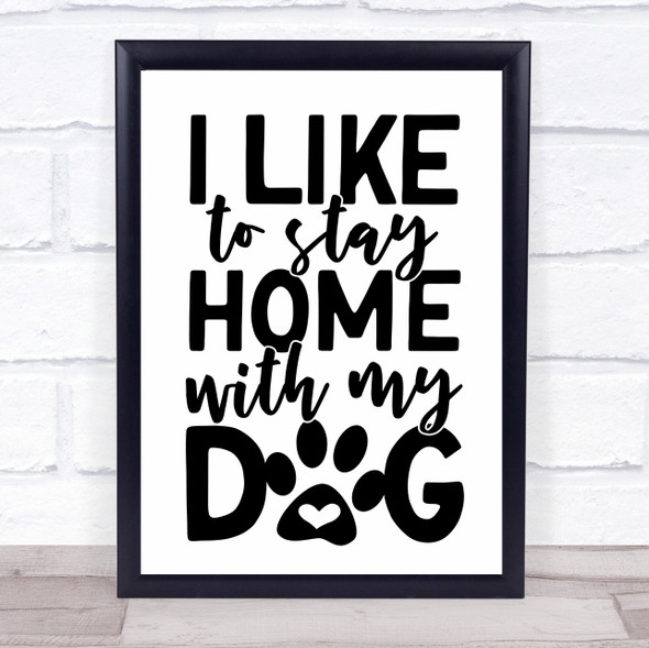 Like To Stay Home With My Dog Quote Typography Wall Art Print