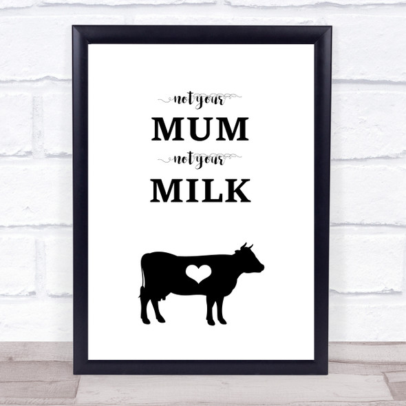 Vegan Not Your Mum Not Your Milk Quote Typography Wall Art Print