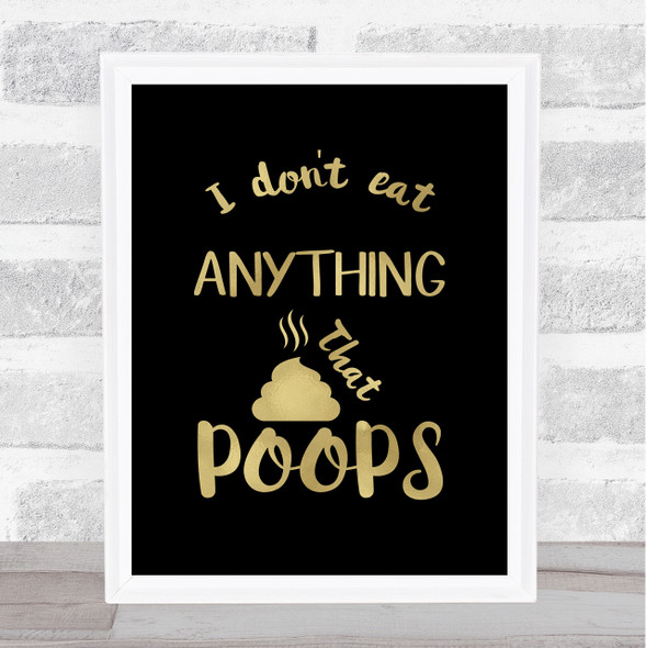 Anything That Poops Gold Black Vegetarian Quote Typography Wall Art Print